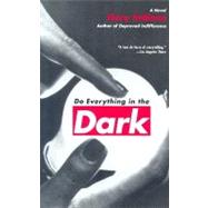 Do Everything in the Dark : A Novel