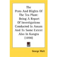 Pests and Blights of the Tea Plant : Being A Report of Investigations Conducted in Assam and to Some Extent Also in Kangra (1898)