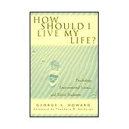 How Should I Live My Life? Psychology, Environmental Science, and Moral Traditions