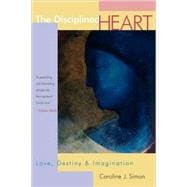 The Disciplined Heart: Love, Destiny, and Imagination