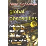 Global Obscenities : Patriarchy, Capitalism, and the Lure of Cyberfantasy