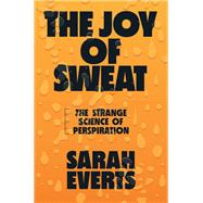 The Joy of Sweat The Strange Science of Perspiration