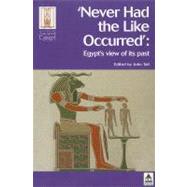 Never Had the Like Occurred: Egypt's View of its Past