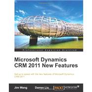 Microsoft Dynamics Crm 2011 New Features: The Real-world Tutorial