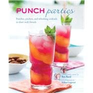 Punch Parties: Punches, Pitchers, and Refreshing Cocktails to Share With Friends