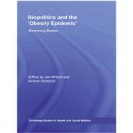 Biopolitics and the 'obesity Epidemic' : Governing Bodies