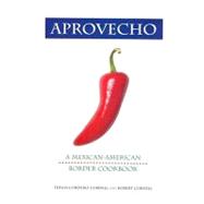 Aprovecho : A Mexican-American Border Cookbook