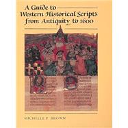 A Guide to Western Historical Scripts from Antiquity to 1600