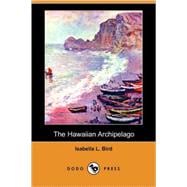 The Hawaiian Archipelago: Six Months Among the Palm Groves, Coral Reefs, and Volcanoes of the Sandwich Island