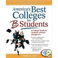America's Best Colleges for B Students : A College Guide for Students Without Straight A's
