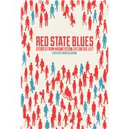 Red State Blues Stories from Midwestern Life on the Left