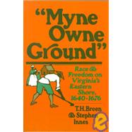 Myne Owne Ground Race and Freedom on Virginia's Eastern Shore, 1640-1676