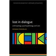 Lost in Dialogue Anthropology, Psychopathology, and Care