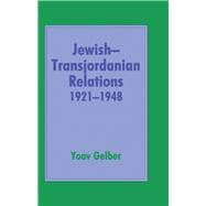 Jewish-Transjordanian Relations 1921-1948: Alliance of Bars Sinister