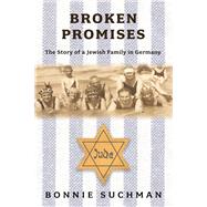 Broken Promises The Story of a Jewish Family in Germany