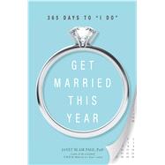 Get Married This Year: 365 Days to 