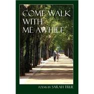 Come Walk With Me Awhile