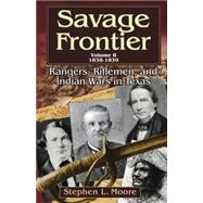 Savage Frontier: Rangers, Riflemen, And Indian Wars in Texas, 1838-1839,9781574412062