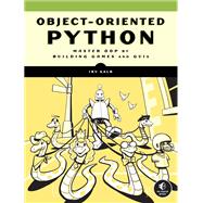 Object-Oriented Python Master OOP by Building Games and GUIs