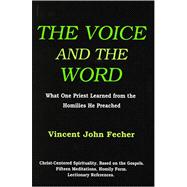 The Voice And the Word: What One Priest Learned from the Homilies He Preached