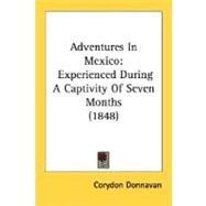 Adventures in Mexico : Experienced During A Captivity of Seven Months (1848)