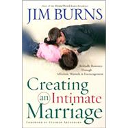 Creating an Intimate Marriage : Rekindle Romance Through Affection, Warmth and Encouragement