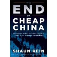 The End of Cheap China Economic and Cultural Trends that Will Disrupt the World