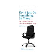 Don't Just Do Something, Sit there: An Introduction to Non-Directive Coaching