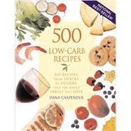 500 Low-Carb Recipes 500 Recipes, from Snacks to Dessert, That the Whole Family Will Love
