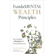 FundaMENTAL W.E.A.L.T.H. Principles Developing a Mindset for Financial Success