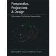Perspective, Projections and Design: Technologies of Architectural Representation