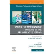 Caring for Marginalized Patients in the Perioperative Setting, An issue of Clinics in Perioperative Nursing Care