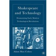 Shakespeare and Technology Dramatizing Early Modern Technological Revolutions