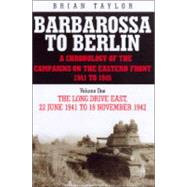 Barbarossa to Berlin Volume One: The Long Drive East 22 June 1941 to November 1942
