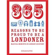 365 Reasons to be Proud to Be a Londoner Magical Moments in London's History