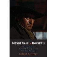 Hollywood Westerns and American Myth : The Importance of Howard Hawks and John Ford for Political Philosophy