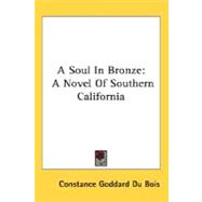 A Soul In Bronze: A Novel of Southern California