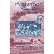 Fairbridge: Empire and Child Migration: Empire and Child Migration