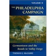 The Philadelphia Campaign Germantown and the Roads to Valley Forge
