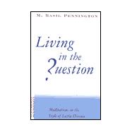 Living in the Question : Meditations in the Style of the Lectio Divina