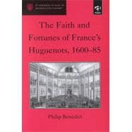 The Faith and Fortunes of France's Huguenots, 1600û85
