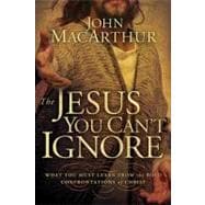 Jesus You Can't Ignore : What You Must Learn from the Bold Confrontations of Christ