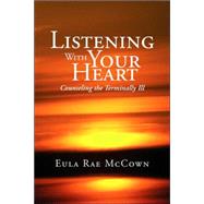 Listening with Your Heart : Counseling the Terminally Ill
