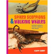 Spiked Scorpions and Walking Whales : Modern Animals, Ancient Animals, and Water