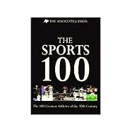 Sports 100 : The 100 Greatest Athletes of the 20th Century and Their Greatest Career Movements