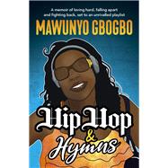 Hip Hop & Hymns A memoir of loving hard, falling apart and fighting back, set to an unrivalled playlist