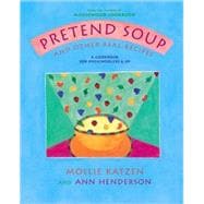 Pretend Soup and Other Real Recipes A Cookbook for Preschoolers and Up