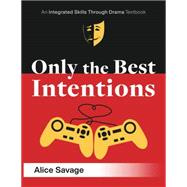 Only the Best Intentions: A Modern Romance Between a Guy, a Girl, and a Game (Integrated Skills Through Drama #2)