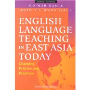 English Language Teaching in East Asia Today : Changing Policies and Practices