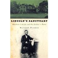 Lincoln's Sanctuary Abraham Lincoln and the Soldiers' Home